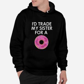 Id Trade My Sister For A Donut Joke Funny Hoodie - Seseable
