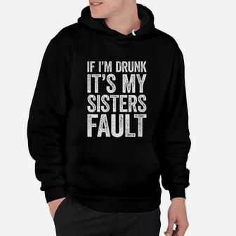If I Am Drunk It Is My Sisters Fault Hoodie - Seseable