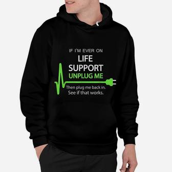 If I Am Ever On Life Support Funny Sarcastic Geek Hoodie - Seseable