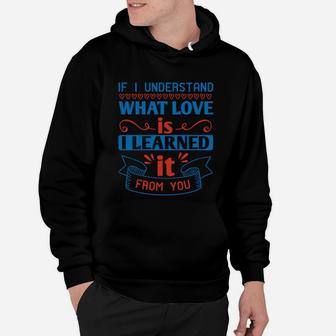 If I Understand What Love Is I Learned It From You Hoodie - Seseable