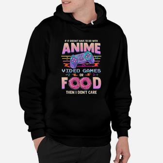 If Its Not Anime Video Games Or Food I Dont Care Hoodie - Seseable
