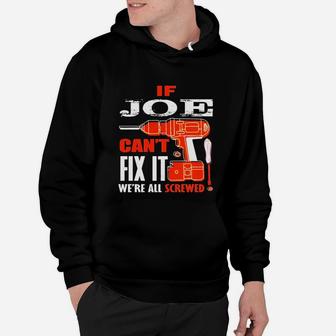 If Joe Cant Fix It Were All Screwed-fathers Day Shirt Hoodie - Seseable