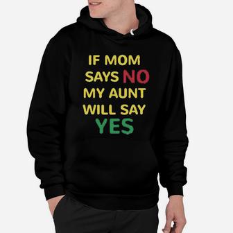 If Mom Says No My Aunt Will Yes Auntie Funny Style A Hoodie - Seseable