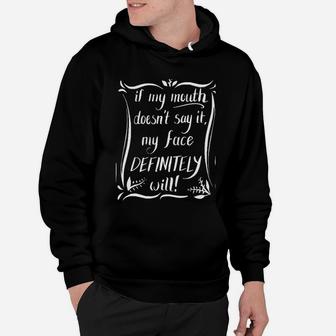 If My Mouth Doesnt Say It My Face Definitely Will Funny Hoodie - Seseable
