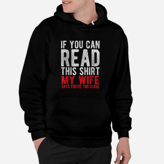 If You Can Read This My Wife Says Youre Too Close Hoodie - Seseable