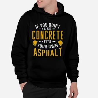 If You Dont Use Concrete Its Your Own Asphalt Hoodie - Seseable