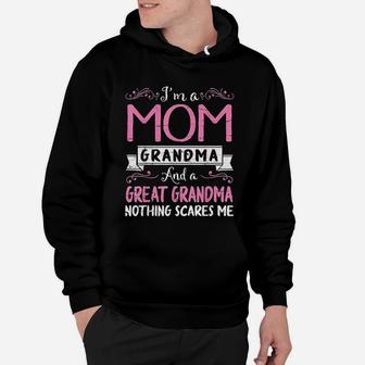 Im A Mom Grandma And A Great Grandma Nothing Scares Me Hoodie - Seseable
