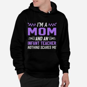 Im A Mom Infant Teacher Nothing Scares Me Hoodie - Seseable