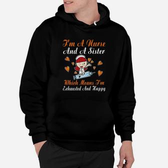 Im A Nurse And A Sister Which Means Im Exhausted Happy Hoodie - Seseable