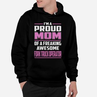 I'm A Proud Mom Of A Freaking Awesome Fork Truck Operator Job Shirts Hoodie - Seseable