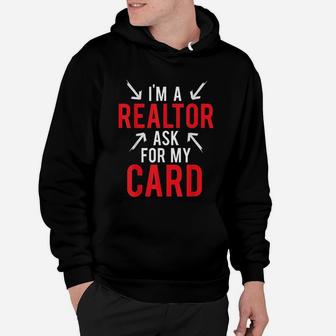 Im A Realtor Ask For My Card Gift Design Real Estate Agent Hoodie - Seseable