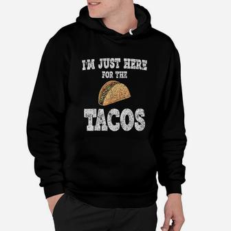 Im Just Here For The Tacos Funny Mexican Food Hoodie - Seseable
