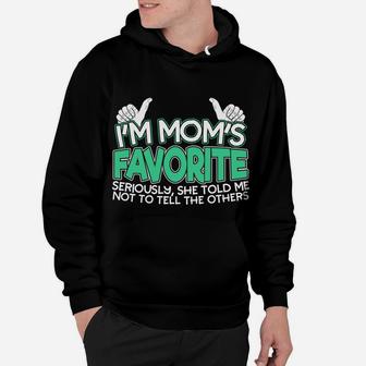 Im Moms Favorite Seriously She Told Me Not To Tell Hoodie - Seseable