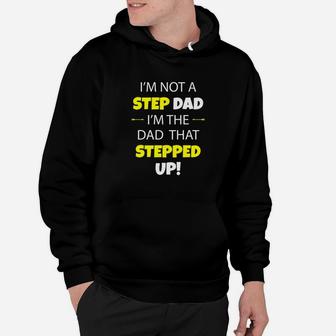 Im Not A Step Dad Im The Dad That Stepped Up Shirt 4bwpr2 Hoodie - Seseable
