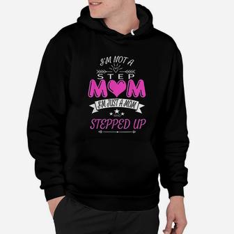 Im Not A Step Mom Im Just A Mom Who Stepped Up Hoodie - Seseable