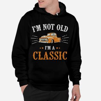 Im Not Old Im A Classic Vintage Car Truck Birthday Hoodie - Seseable
