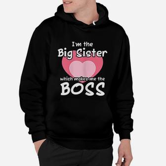 Im The Big Sister Which Makes Me The Boss Big Sister Funny Hoodie - Seseable