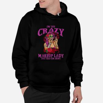 Im The Crazy Makeup Lady Gift Beautician Makeup Artist Hoodie - Seseable