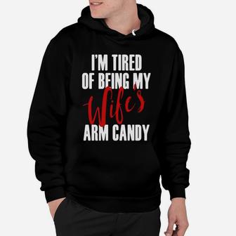 Im Tired Of Being My Wifes Arm Candy T Shirts Hoodie - Seseable