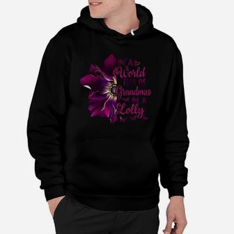 In A World Full Of Grandmas Be A Lolly Funny Flower Quote Hoodie - Seseable