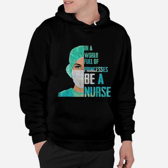 In A World Full Of Princesses Be A Nurse Hoodie - Seseable