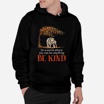 In A World Where You Can Be Anything Be Kind Elephant Hoodie - Seseable