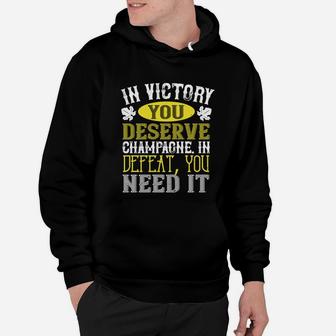 In Victory You Deserve Champagne In Defeat You Need It Hoodie - Seseable