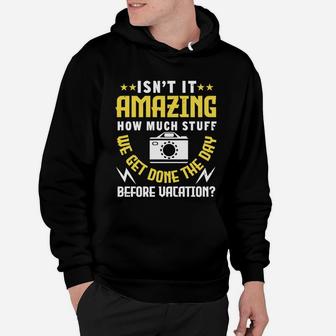 Isn’t It Amazing How Much Stuff We Get Done The Day Before Vacation Hoodie - Seseable
