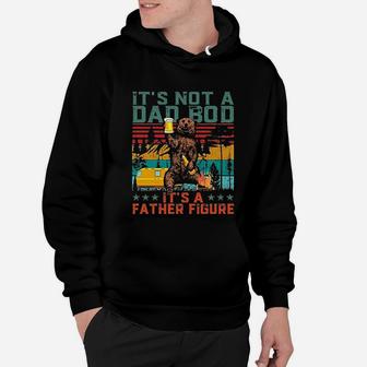 It Is Not A Dad Bod It Is A Father Figure Hoodie - Seseable