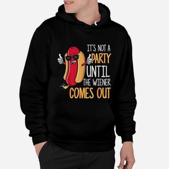 It Is Not A Party Until The Weiner Comes Out Funny Hot Dog Hoodie - Seseable