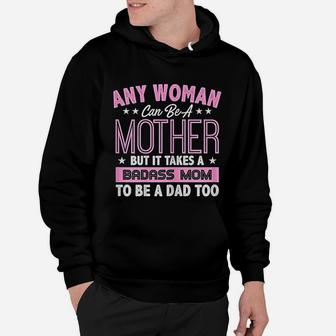 It Takes A Mom To Be A Dad Single Mother Hoodie - Seseable