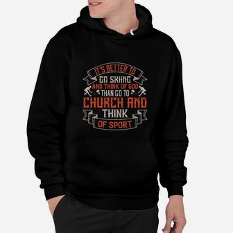 It’s Better To Go Skiing And Think Of God Than Go To Church And Think Of Sport Hoodie - Seseable