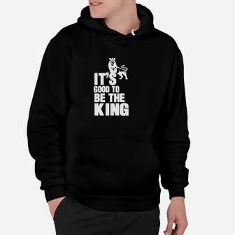 It's Good To Be King Hoodie - Seseable