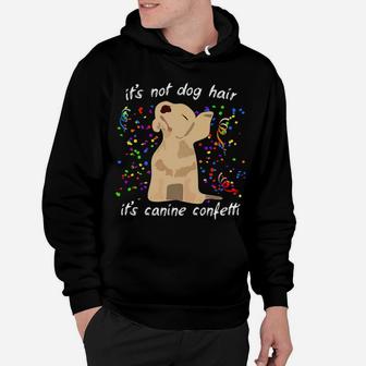 Its Not Dog Hair Its Canine Confetti Funny Saying Hoodie - Seseable