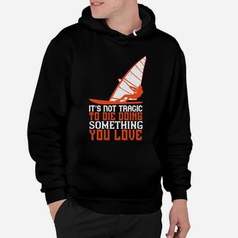 It’s Not Tragic To Die Doing Something You Love Hoodie - Seseable