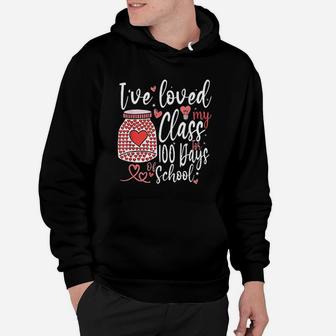 Ive Loved My Class For 100 Days Of School 100th Day Teacher Day Hoodie - Seseable