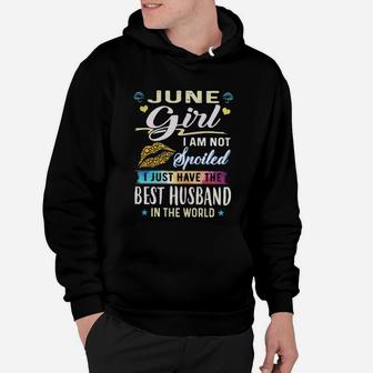June Girl I Am Not Spoiled I Just Have The Best Husband In The World Shirt Hoodie - Seseable
