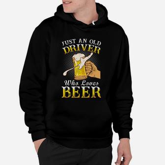 Just An Old Driver Who Loves Beer Jobs Gifts Hoodie - Seseable