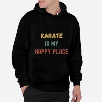 Karate Is My Happy Place Vintage Retro Style Karateka Hoodie - Seseable