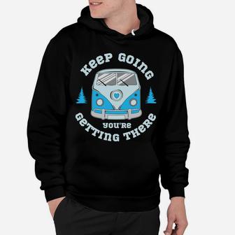 Keep Going You Are Getting There Camping Van Life Hoodie - Seseable