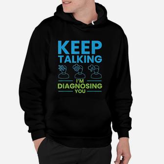 Keep Talking I Am Diagnosing You Psychology Gift Hoodie - Seseable