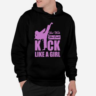 Kick Like A Girl T-shirt Karate Taekwondo Hoodie - Seseable
