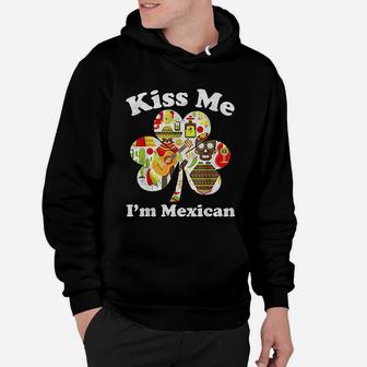 Kiss Me I Am Mexican Funny St Patricks Day Mexico Hoodie - Seseable