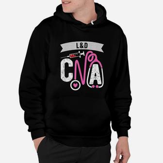 L And D Cna Certified Nursing Assistant Labor And Delivery Nurse Hoodie - Seseable