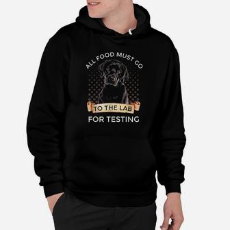 Labrador Gifts All Food Must Go To The Lab For Testing Hoodie - Seseable