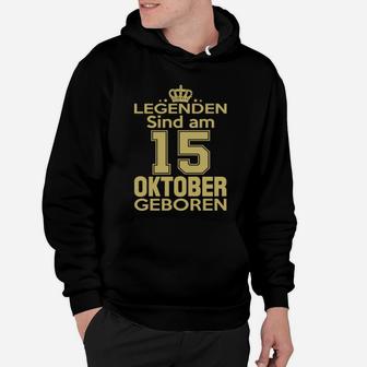 Legenden Sind Am 15 Oktober Geboren Hoodie - Seseable