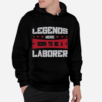 Legends Were Born To Be A Laborer Proud Union Worker Hoodie - Seseable
