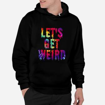 Lets Get Weird Jumbo Colorful Trippy Get Weird Hoodie - Seseable
