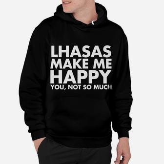 Lhasas Make Me Happy You Not So Much Funny Dog Lover Hoodie - Seseable