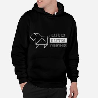 Life Is Better Together Origami Dog Hoodie - Seseable